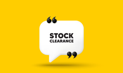 Stock clearance sale tag. Chat speech bubble 3d icon with quotation marks. Special offer price sign. Advertising discounts symbol. Stock clearance chat message. Speech bubble banner. Vector
