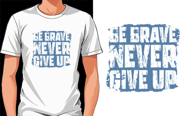 be brave never give up typography t shirt design