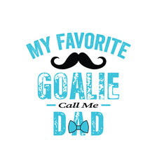 My favorite goalie calls me Dad. Vector Illustration quote. Design for t shirt, typography, print, poster, banner, gift card, label sticker, mug design etc. POD.