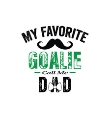 My favorite goalie calls me Dad. Vector Illustration quote. Design for t shirt, typography, print, poster, banner, gift card, label sticker, mug design etc. POD.