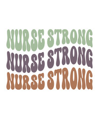 NURSE STRONG Trendy Retro Nurse SVG PNG Bundle, Funny Nurse Shirt Svg, Nurse Life Svg, Nurse wavy text svg, Stethoscope Svg, Nurse Mom Svg, Nursing svg