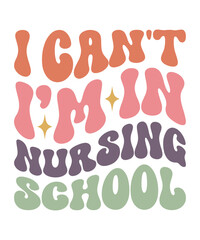 I CAN'T I’M IN NURSING SCHOOL Trendy Retro Nurse SVG PNG Bundle, Funny Nurse Shirt Svg, Nurse Life Svg, Nurse wavy text svg, Stethoscope Svg, Nurse Mom Svg, Nursing svg
