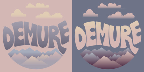 DEMURE lettering slogan in groovy style, vector illustration with mountains and sky. Neutral colors lettering round emblem, motivation slogan, greeting card, t-shirt emblem, sticker