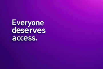 Bold statement advocating for equal access and opportunities for everyone, particularly relevant to purple tuesday initiatives