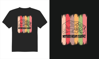 Mother means caring t-shirt design, Mother's Day T-Shirt Design, Typography T-shirt Design,&nbsp;and&nbsp;Eps&nbsp;Vector.