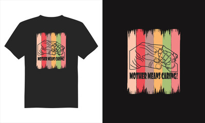 Mother means caring t-shirt design, Mother's Day T-Shirt Design, Typography T-shirt Design,&nbsp;and&nbsp;Eps&nbsp;Vector.