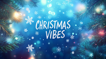 Christmas vibes text with snowflakes and pine branches background