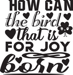 how can the bird that is for joy born T-shirt design