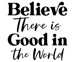 Believe There is Good in the World Svg,Kindness,Motivational,Inspirational,Kind Vibes,Mental Health,Be Kind,Teacher Life,Spread kindness,Kindness quotes,Kinda Day