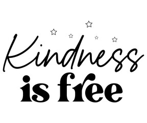 Kindness is free Svg,Kindness,Motivational,Inspirational,Kind Vibes,Mental Health,Be Kind,Teacher Life,Spread kindness,Kindness quotes,Kinda Day