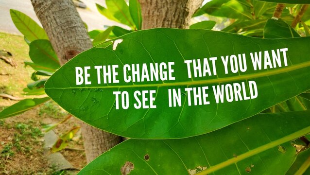 inspirational quotes with the words Be the change, that you want to see in the world. the concept of self-motivation. the concept of motivation for self-change