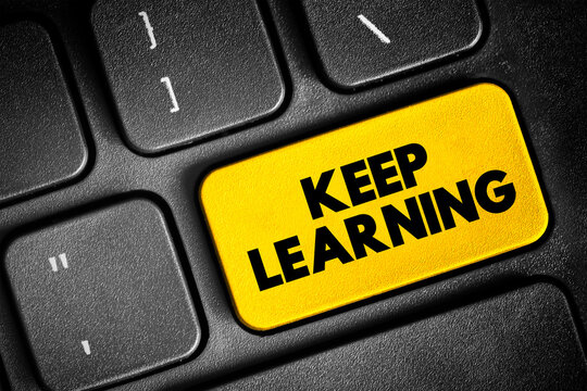 Keep Learning - you are never too old or young to try or learn something new, text concept button on keyboard