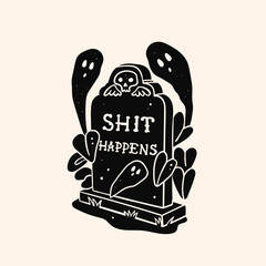Gravestone with ghosts. Tomb cemetery stone with text. Shit happens. Funny sarcastic phrase. Hand drawn Vector illustration. Halloween, horror, holiday concept. Print, logo design template