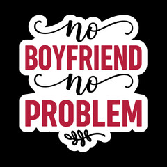 No Boyfriend No Problem