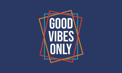 Good Vibes only trendy modern retro typography vector design template