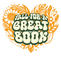 Fall For A Great-Book Reading funny Autumn Teacher Librarian T-Shirt design vector, great book, Prevention shirt, Pumpkin Autumn, Autumn floral, flower, love shape T-Shirt, Autumn leaf, Fall