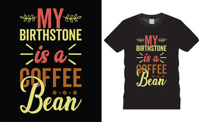 My Birthstone is a coffee Bean Coffee T-shirt design vector illustration.