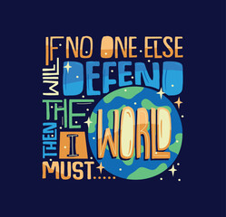 If no one will defend the world then I must. Hand-drawn lettering quote for social media, poster, card, banner, t-shirts, wall art, bags, stickers, stationery design element