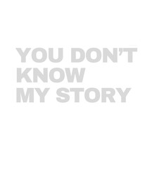 T Shirt design you don't know my story