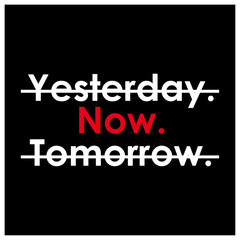 yesterday now tomorrow Motivational and typography designs	