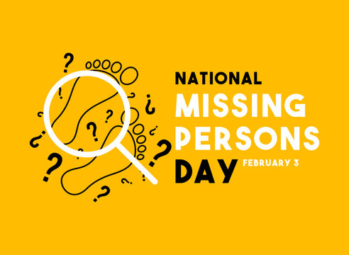 National Missing Persons Day. February 3.
