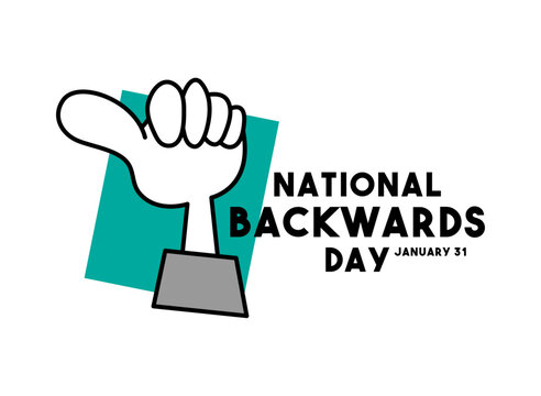 National Backwards Day. February 31.