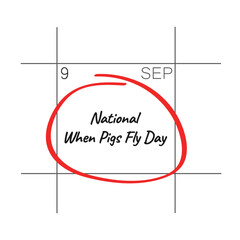 National When Pigs Fly Day, September 9 - calendar date.