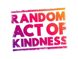 Random Act of Kindness - nonpremeditated, inconsistent action designed to offer kindness towards the outside world, text concept stamp