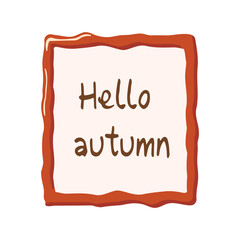 inscription, Hello autumn in a vector frame, in a flat style. For decoration, postcards, stickers, tags, labels, banners, backgrounds.