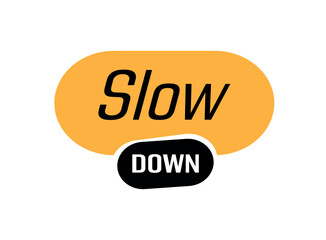 slow down	