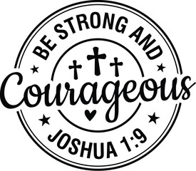 Be Strong and Courageous