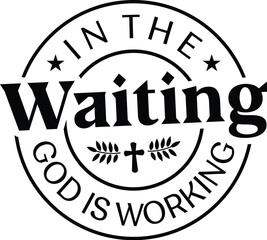 In the Waiting God is Working