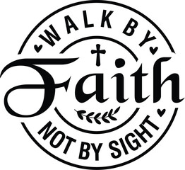 Walk by Faith Not by Sight