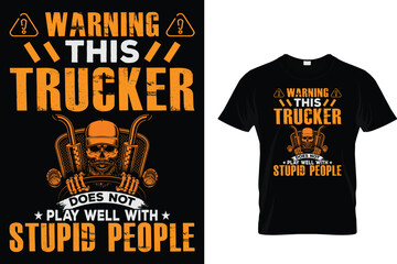 Warning This Trucker Does Not Play Well With Stupid People - Trucker T Shirt © Anik