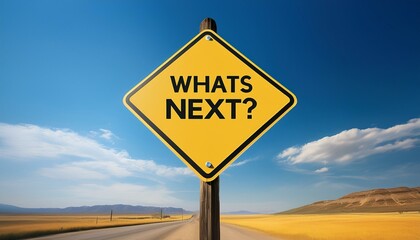 A yellow road sign stands under a clear sky, asking WHAT'S NEXT?