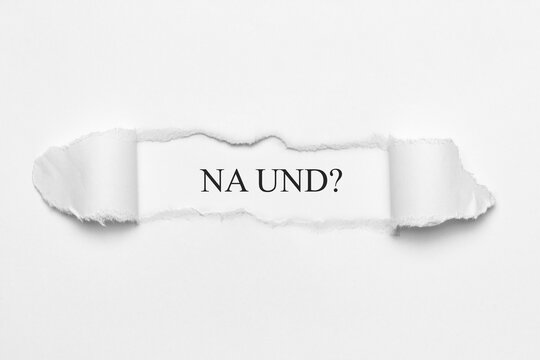 na und?	
