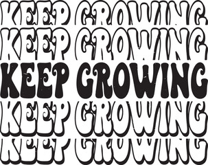 Groovy Keep Growing Hand drawn lettering phrase, Groovy t shirt design, quotes Isolated on white background, Files for Cutting, EPS 10, Black and white saying, Card Design