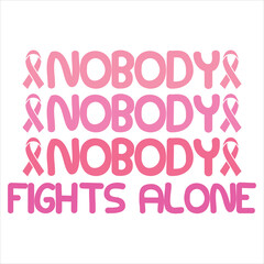 NOBODY FIGHTS ALONE  BREAST CANCER T-SHIRT DESIGN