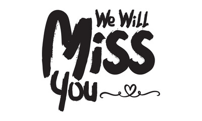 We will miss you Vector lettering. black  calligraphy style template for poster, banner, flyer, Vector illustration. EPS 10