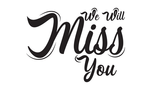We will miss you Vector lettering. black  calligraphy style template for poster, banner, flyer, Vector illustration. EPS 10