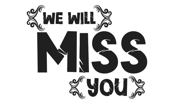 We will miss you Vector lettering. black  calligraphy style template for poster, banner, flyer, Vector illustration. EPS 10