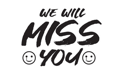 We will miss you Vector lettering. black  calligraphy style template for poster, banner, flyer, Vector illustration. EPS 10