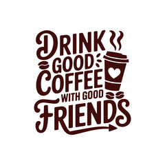 Drink good coffee with good friends typography t shirt design, 1 October International coffee day design. World Coffee day vector illustration.