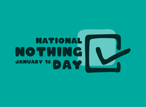 National Nothing Day. January 16.
