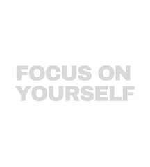 Focus On Yourself - Bold Statement, Minimal Design