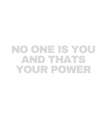 t shirt design no one is you and thats your power