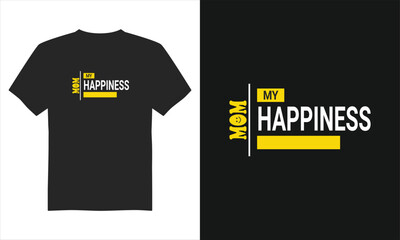 Mom My Happiness t-shirt design, Mother's Day t-Shirt Design, Typography T-shirt Design,&nbsp;and&nbsp;Eps&nbsp;Vector.
