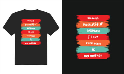 The most beautiful woman i have evre seen is my mother t-shirt, Mother's Day T-Shirt Design, Typography&nbsp;T-shirt&nbsp;Design