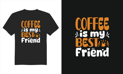Coffee is my best friend t-shirt design, Coffee t-shirt design vector, Illustration T-Shirt Design, Typography&nbsp;T-shirt&nbsp;Design