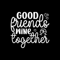 Good Friends Wine Together